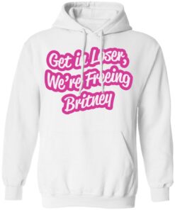 Get in loser were freeing britney shirt Shirt Sweatshirt Long Sleeve Hoodie Tank Mug Tallys Mojos 4