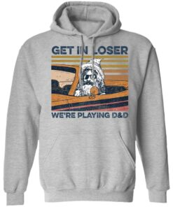 Get in loser we’re playing d and d shirt Shirt Sweatshirt Long Sleeve Hoodie Tank Mug – Tally’s Mojos