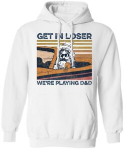 Get in loser we’re playing d and d shirt Shirt Sweatshirt Long Sleeve Hoodie Tank Mug – Tally’s Mojos