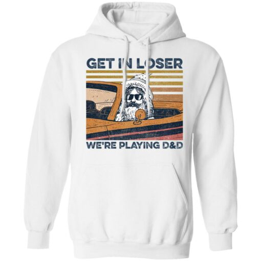 Get in loser we’re playing d and d shirt Shirt Sweatshirt Long Sleeve Hoodie Tank Mug – Tally’s Mojos