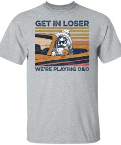Get in loser were playing d and d shirt Shirt Sweatshirt Long Sleeve Hoodie Tank Mug Tallys Mojos 4