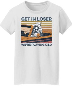 Get in loser were playing d and d shirt Shirt Sweatshirt Long Sleeve Hoodie Tank Mug Tallys Mojos 5