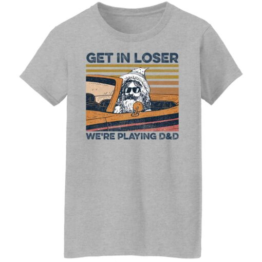 Get in loser we’re playing d and d shirt Shirt Sweatshirt Long Sleeve Hoodie Tank Mug – Tally’s Mojos