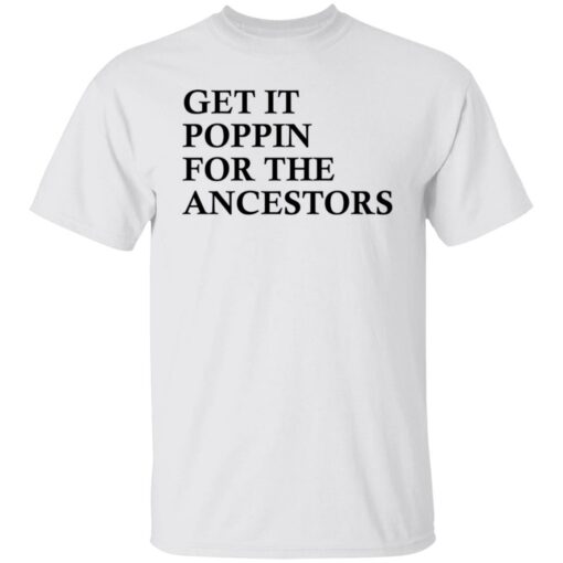 Get it poppin for the ancestors shirt Shirt Sweatshirt Long Sleeve Hoodie Tank Mug – Tally’s Mojos