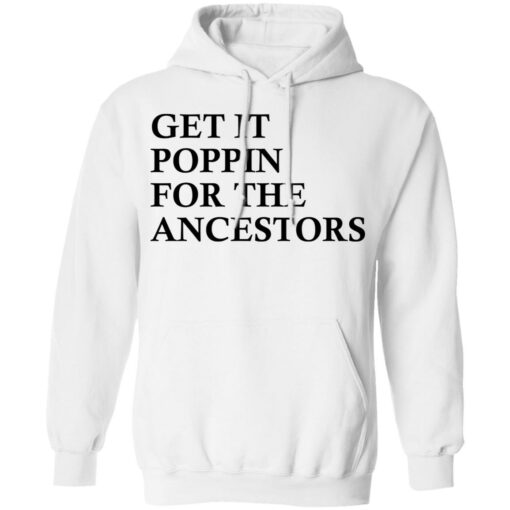 Get it poppin for the ancestors shirt Shirt Sweatshirt Long Sleeve Hoodie Tank Mug – Tally’s Mojos