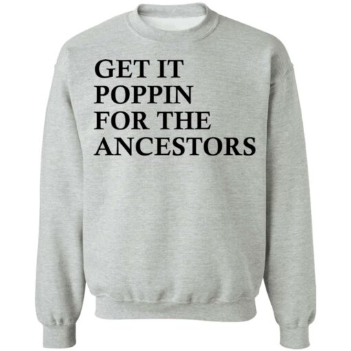 Get it poppin for the ancestors shirt Shirt Sweatshirt Long Sleeve Hoodie Tank Mug – Tally’s Mojos