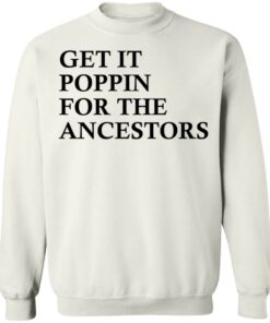 Get it poppin for the ancestors shirt Shirt Sweatshirt Long Sleeve Hoodie Tank Mug - Tally's Mojos 3 Get it poppin for the ancestors shirt Shirt Sweatshirt Long Sleeve Hoodie Tank Mug Tallys Mojos 4