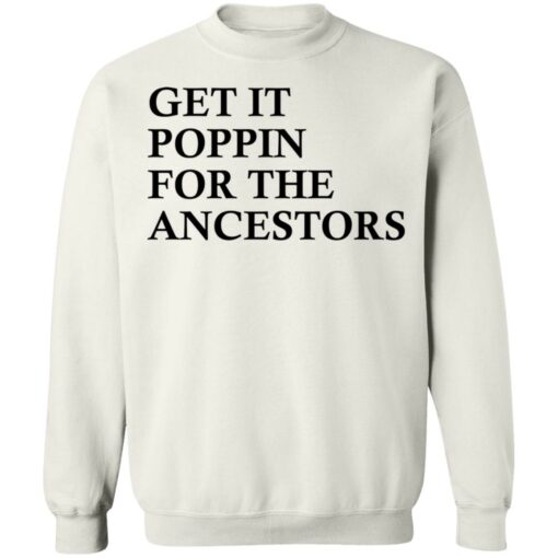 Get it poppin for the ancestors shirt Shirt Sweatshirt Long Sleeve Hoodie Tank Mug – Tally’s Mojos