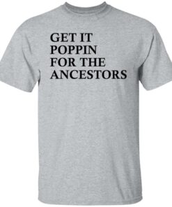 Get it poppin for the ancestors shirt Shirt Sweatshirt Long Sleeve Hoodie Tank Mug - Tally's Mojos 4 Get it poppin for the ancestors shirt Shirt Sweatshirt Long Sleeve Hoodie Tank Mug Tallys Mojos 5
