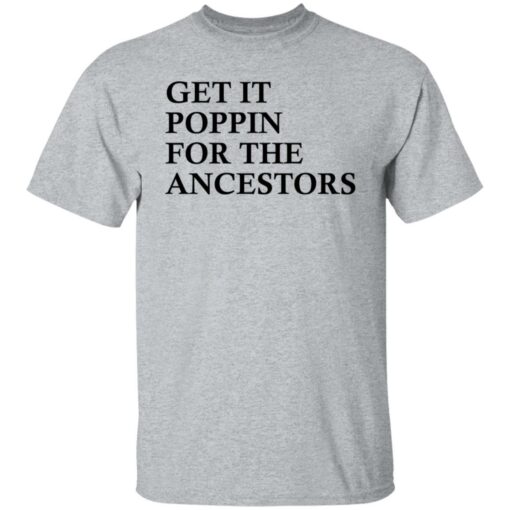 Get it poppin for the ancestors shirt Shirt Sweatshirt Long Sleeve Hoodie Tank Mug – Tally’s Mojos