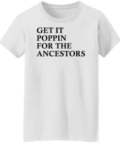 Get it poppin for the ancestors shirt Shirt Sweatshirt Long Sleeve Hoodie Tank Mug - Tally's Mojos 5 Get it poppin for the ancestors shirt Shirt Sweatshirt Long Sleeve Hoodie Tank Mug Tallys Mojos 6