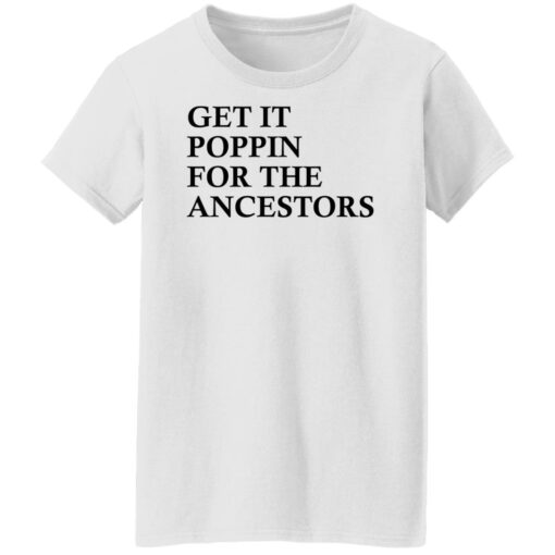 Get it poppin for the ancestors shirt Shirt Sweatshirt Long Sleeve Hoodie Tank Mug – Tally’s Mojos