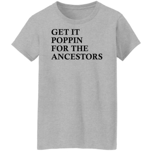 Get it poppin for the ancestors shirt Shirt Sweatshirt Long Sleeve Hoodie Tank Mug – Tally’s Mojos