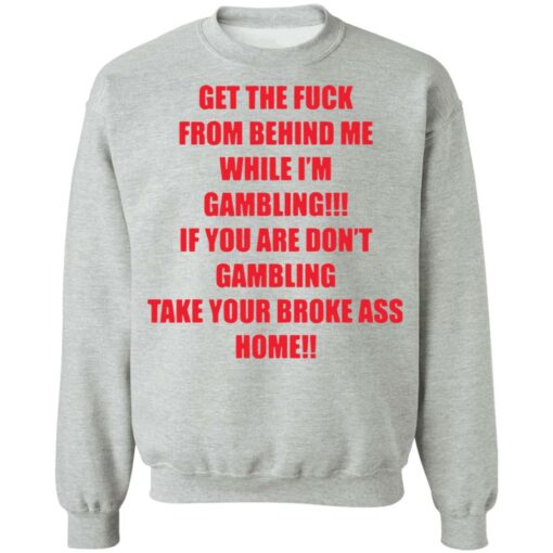 Get the fck from behind Me while I’m gambling shirt Shirt Sweatshirt Long Sleeve Hoodie Tank Mug – Tally’s Mojos