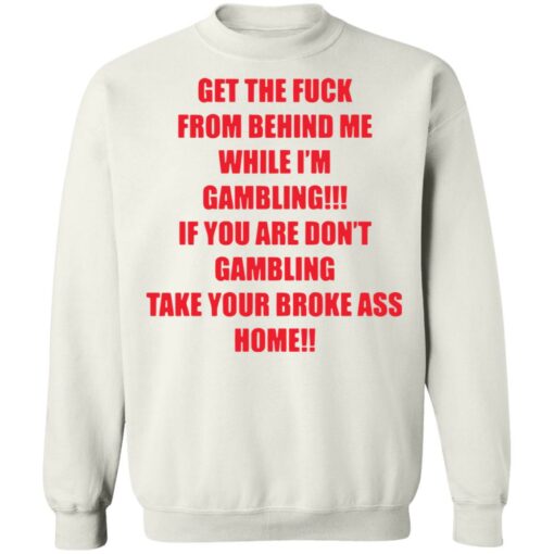 Get the fck from behind Me while I’m gambling shirt Shirt Sweatshirt Long Sleeve Hoodie Tank Mug – Tally’s Mojos