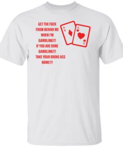 Get the fck from behind me when i’m gambling shirt Shirt Sweatshirt Long Sleeve Hoodie Tank Mug – Tally’s Mojos