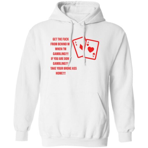 Get the fck from behind me when i’m gambling shirt Shirt Sweatshirt Long Sleeve Hoodie Tank Mug – Tally’s Mojos