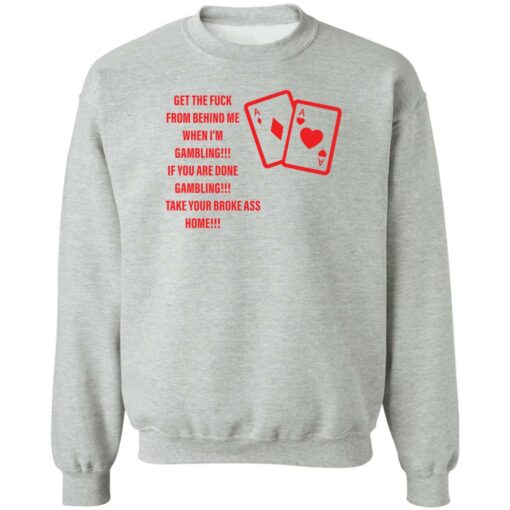 Get the fck from behind me when i’m gambling shirt Shirt Sweatshirt Long Sleeve Hoodie Tank Mug – Tally’s Mojos