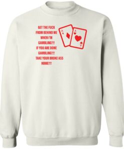 Get the fck from behind me when i'm gambling shirt Shirt Sweatshirt Long Sleeve Hoodie Tank Mug Tallys Mojos 4