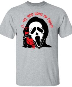 Ghostface no you hang up first shirt Shirt Sweatshirt Long Sleeve Hoodie Tank Mug Tallys Mojos 5