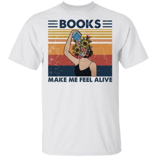 Girl books make feel alive shirt Shirt Sweatshirt Long Sleeve Hoodie Tank Mug – Tally’s Mojos