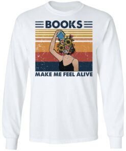 Girl books make feel alive shirt Shirt Sweatshirt Long Sleeve Hoodie Tank Mug – Tally’s Mojos
