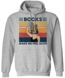 Girl books make feel alive shirt Shirt Sweatshirt Long Sleeve Hoodie Tank Mug Tallys Mojos 2