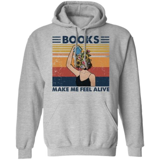 Girl books make feel alive shirt Shirt Sweatshirt Long Sleeve Hoodie Tank Mug – Tally’s Mojos