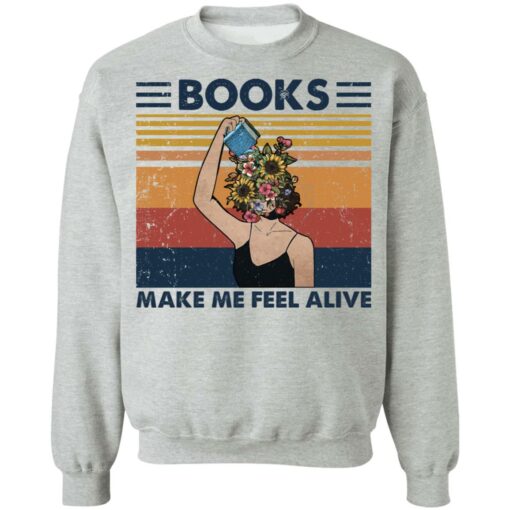 Girl books make feel alive shirt Shirt Sweatshirt Long Sleeve Hoodie Tank Mug – Tally’s Mojos