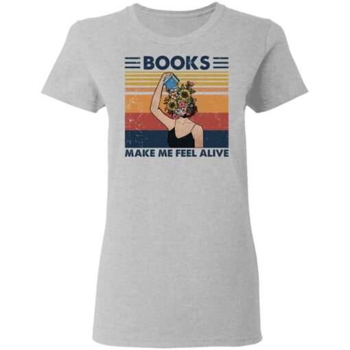 Girl books make feel alive shirt Shirt Sweatshirt Long Sleeve Hoodie Tank Mug – Tally’s Mojos