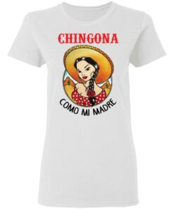 Girl chingona como mi madre shirt Shirt Sweatshirt Long Sleeve Hoodie Tank Mug Tallys Mojos 7