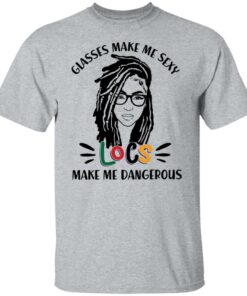 Girl glasses make me sexy locs make me dangerous shirt Shirt Sweatshirt Long Sleeve Hoodie Tank Mug – Tally’s Mojos