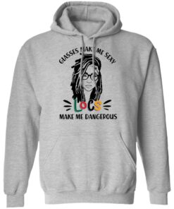 Girl glasses make me sexy locs make me dangerous shirt Shirt Sweatshirt Long Sleeve Hoodie Tank Mug Tallys Mojos 3