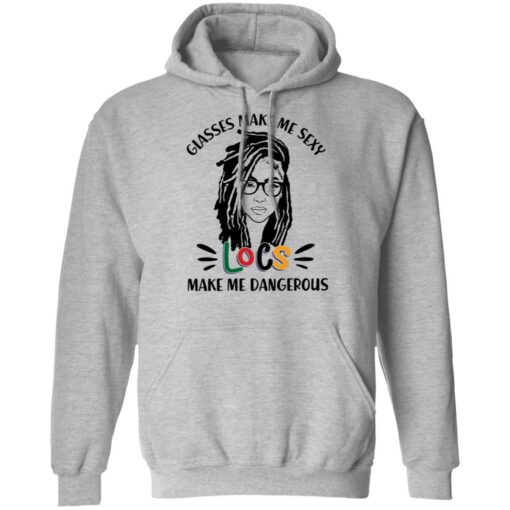 Girl glasses make me sexy locs make me dangerous shirt Shirt Sweatshirt Long Sleeve Hoodie Tank Mug – Tally’s Mojos