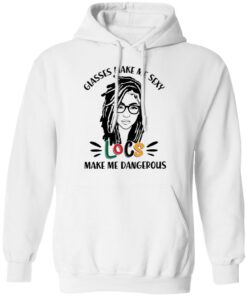 Girl glasses make me sexy locs make me dangerous shirt Shirt Sweatshirt Long Sleeve Hoodie Tank Mug Tallys Mojos 4