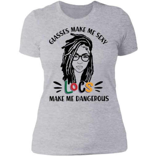 Girl glasses make me sexy locs make me dangerous shirt Shirt Sweatshirt Long Sleeve Hoodie Tank Mug – Tally’s Mojos