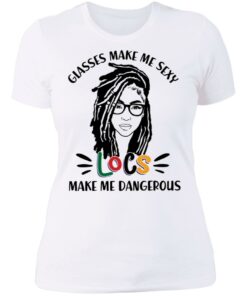 Girl glasses make me sexy locs make me dangerous shirt Shirt Sweatshirt Long Sleeve Hoodie Tank Mug Tallys Mojos 6