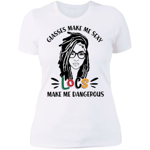 Girl glasses make me sexy locs make me dangerous shirt Shirt Sweatshirt Long Sleeve Hoodie Tank Mug – Tally’s Mojos