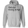 Girl stop checking my page shirt Shirt Sweatshirt Long Sleeve Hoodie Tank Mug – Tally’s Mojos