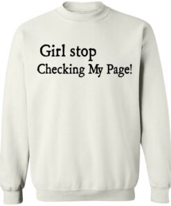 Girl stop checking my page shirt Shirt Sweatshirt Long Sleeve Hoodie Tank Mug - Tally's Mojos 3 Girl stop checking my page shirt Shirt Sweatshirt Long Sleeve Hoodie Tank Mug Tallys Mojos 4