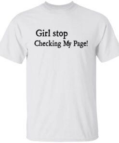 Girl stop checking my page shirt Shirt Sweatshirt Long Sleeve Hoodie Tank Mug - Tally's Mojos 4 Girl stop checking my page shirt Shirt Sweatshirt Long Sleeve Hoodie Tank Mug Tallys Mojos 5