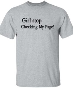 Girl stop checking my page shirt Shirt Sweatshirt Long Sleeve Hoodie Tank Mug - Tally's Mojos 5 Girl stop checking my page shirt Shirt Sweatshirt Long Sleeve Hoodie Tank Mug Tallys Mojos 6