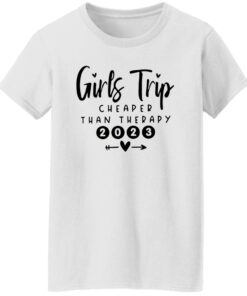 Girls Trip Cheaper Than Therapy 2023 Shirt Shirt Sweatshirt Long Sleeve Hoodie Tank Mug Tallys Mojos 7