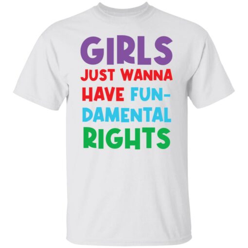 Girls just wanna have fun damental rights shirt Shirt Sweatshirt Long Sleeve Hoodie Tank Mug – Tally’s Mojos