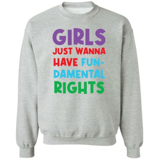 Girls just wanna have fun damental rights shirt Shirt Sweatshirt Long Sleeve Hoodie Tank Mug – Tally’s Mojos