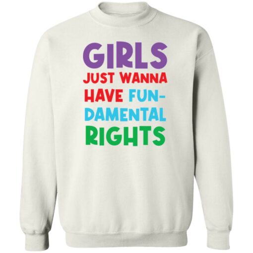 Girls just wanna have fun damental rights shirt Shirt Sweatshirt Long Sleeve Hoodie Tank Mug – Tally’s Mojos