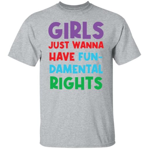 Girls just wanna have fun damental rights shirt Shirt Sweatshirt Long Sleeve Hoodie Tank Mug – Tally’s Mojos