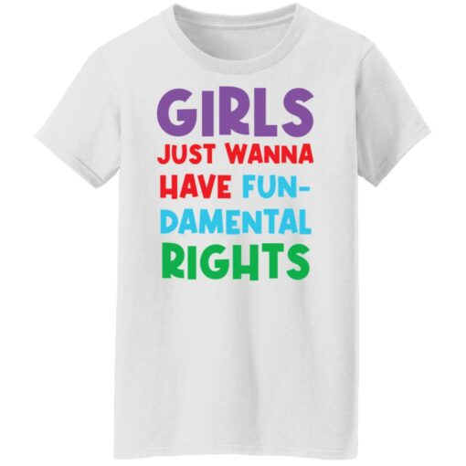 Girls just wanna have fun damental rights shirt Shirt Sweatshirt Long Sleeve Hoodie Tank Mug – Tally’s Mojos