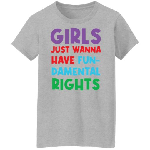 Girls just wanna have fun damental rights shirt Shirt Sweatshirt Long Sleeve Hoodie Tank Mug – Tally’s Mojos