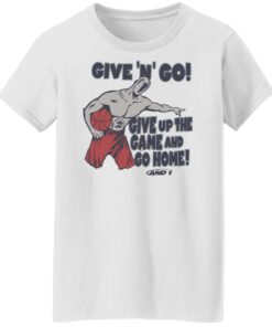 Given n go give up the game and go home shirt Shirt Sweatshirt Long Sleeve Hoodie Tank Mug Tallys Mojos 6